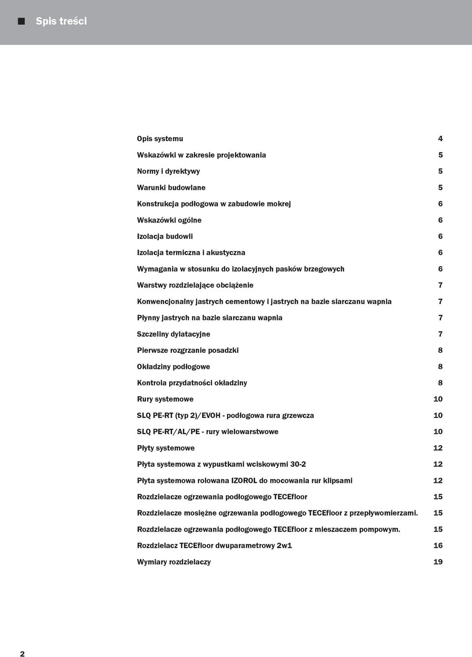 jastrych na bazie siarczanu wapnia 7 Szczeliny dylatacyjne 7 Pierwsze rozgrzanie posadzki 8 Okładziny podłogowe 8 Kontrola przydatności okładziny 8 Rury systemowe 10 SLQ PE-RT (typ 2)/EVOH -