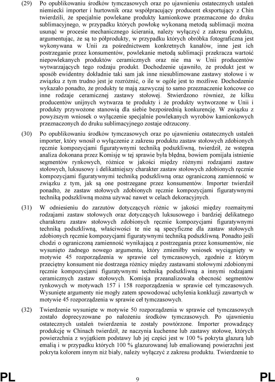 argumentując, że są to półprodukty, w przypadku których obróbka fotograficzna jest wykonywana w Unii za pośrednictwem konkretnych kanałów, inne jest ich postrzeganie przez konsumentów, powlekanie