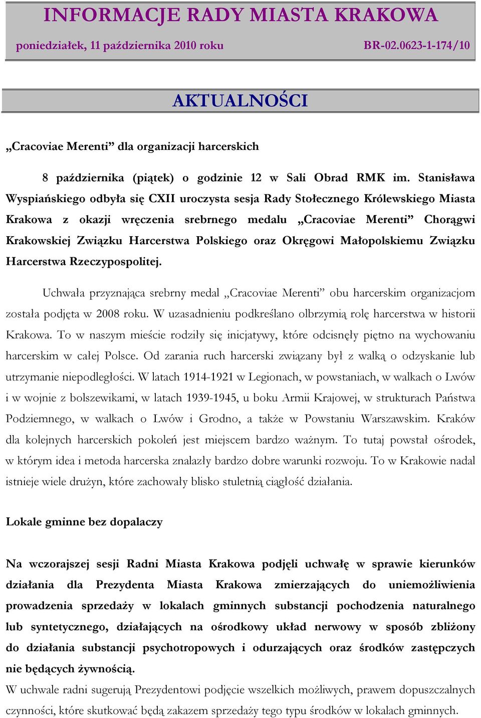 Polskiego oraz Okręgowi Małopolskiemu Związku Harcerstwa Rzeczypospolitej. Uchwała przyznająca srebrny medal Cracoviae Merenti obu harcerskim organizacjom została podjęta w 2008 roku.