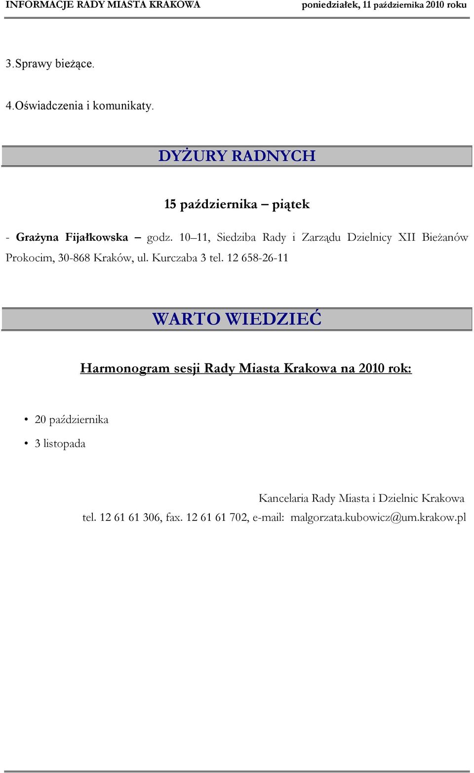 10 11, Siedziba Rady i Zarządu Dzielnicy XII Bieżanów Prokocim, 30-868 Kraków, ul. Kurczaba 3 tel.