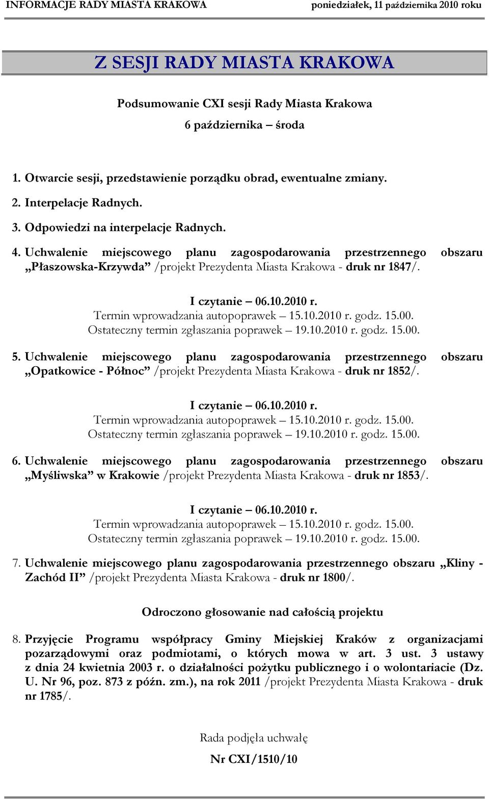 Termin wprowadzania autopoprawek 15.10.2010 r. godz. 15.00. Ostateczny termin zgłaszania poprawek 19.10.2010 r. godz. 15.00. 5.