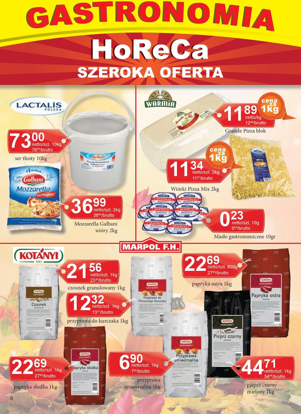 10g 024/brutto Mozrella Galbani wióry 2kg 21 Masło gastronomiczne 10gr 2269 56 netto/szt. 800g 2790/brutto netto/szt.