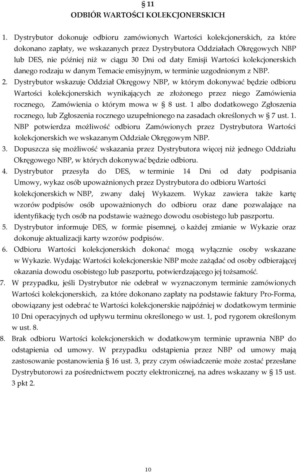 daty Emisji Wartości kolekcjonerskich danego rodzaju w danym Temacie emisyjnym, w terminie uzgodnionym z NBP. 2.