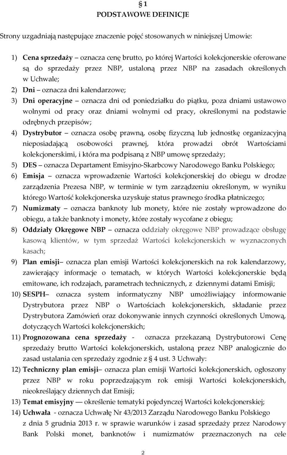 pracy oraz dniami wolnymi od pracy, określonymi na podstawie odrębnych przepisów; 4) Dystrybutor oznacza osobę prawną, osobę fizyczną lub jednostkę organizacyjną nieposiadającą osobowości prawnej,