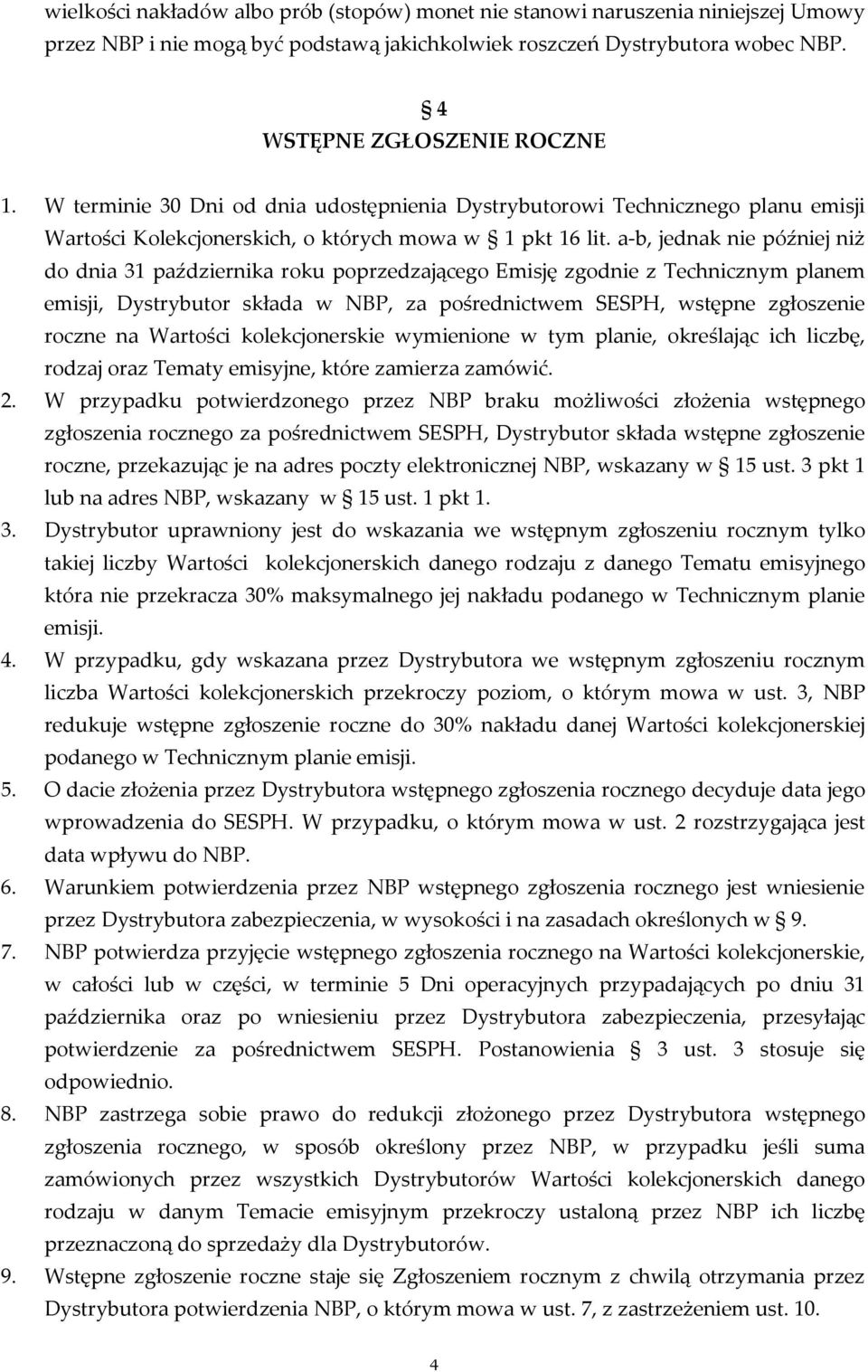 a-b, jednak nie później niż do dnia 31 października roku poprzedzającego Emisję zgodnie z Technicznym planem emisji, Dystrybutor składa w NBP, za pośrednictwem SESPH, wstępne zgłoszenie roczne na