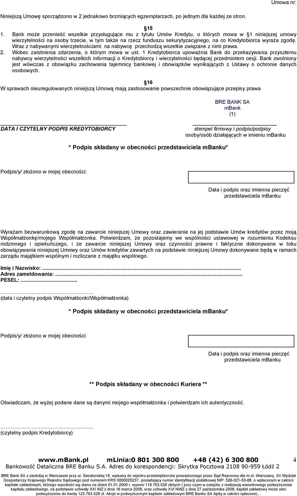 Kredytobiorca wyraża zgodę. Wraz z nabywanymi wierzytelnościami na nabywcę przechodzą wszelkie związane z nimi prawa. 2. Wobec zaistnienia zdarzenia, o którym mowa w ust.