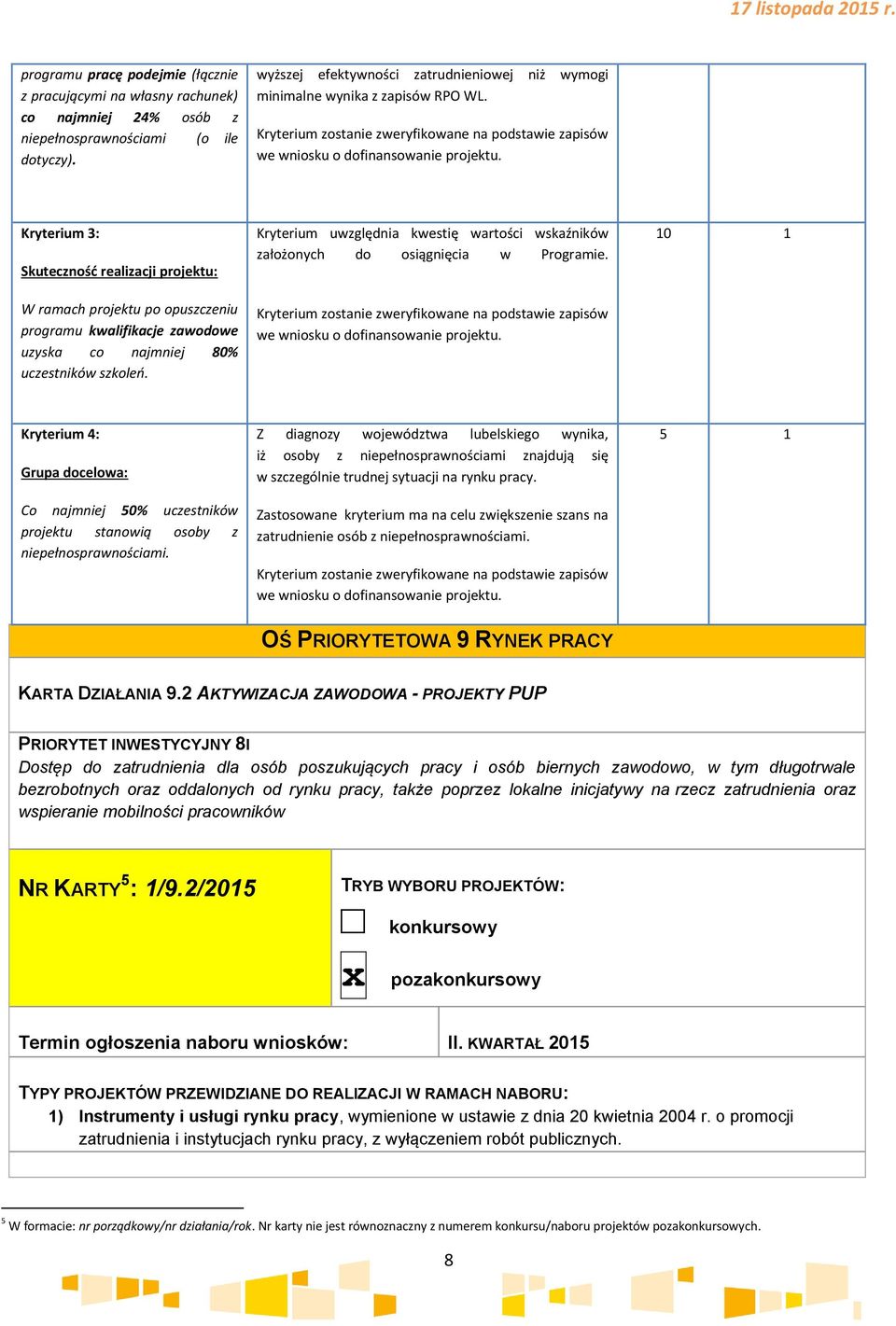 Kryterium 3: Skuteczność realizacji projektu: W ramach projektu po opuszczeniu programu kwalifikacje zawodowe uzyska co najmniej 80% uczestników szkoleń.