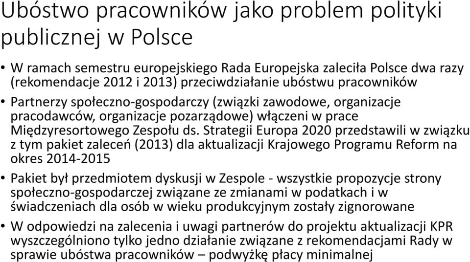 Strategii Europa 2020 przedstawili w związku z tym pakiet zaleceń (2013) dla aktualizacji Krajowego Programu Reform na okres 2014-2015 Pakiet był przedmiotem dyskusji w Zespole - wszystkie propozycje