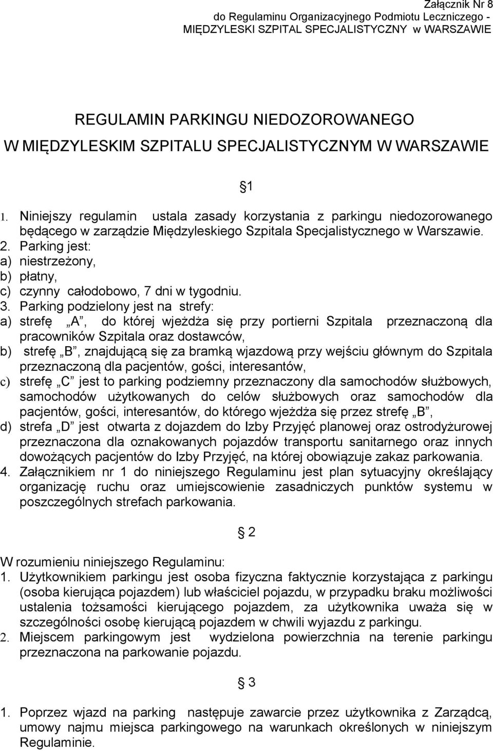 Parking jest: a) niestrzeżony, b) płatny, c) czynny całodobowo, 7 dni w tygodniu. 3.