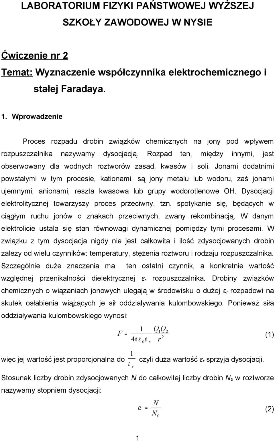 ozpad ten, między innymi, jest obserwowany dla wodnych roztworów zasad, kwasów i soli.