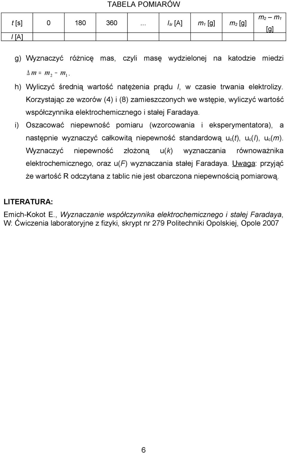 Korzystając ze wzorów (4) i (8) zamieszczonych we wstępie, wyliczyć wartość współczynnika elektrochemicznego i stałej Faradaya.