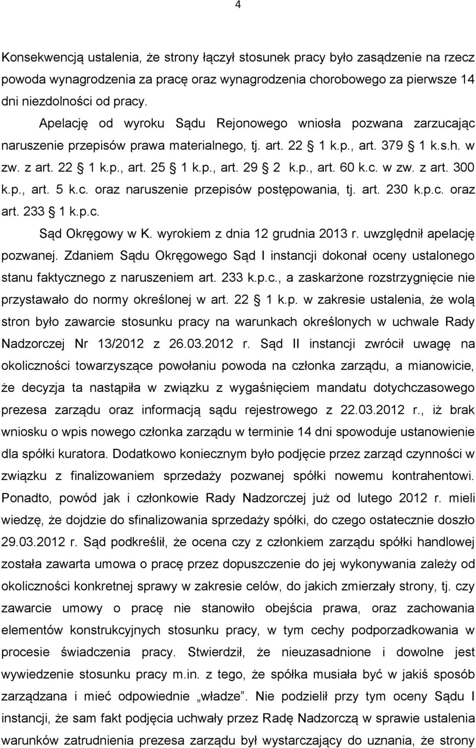 c. w zw. z art. 300 k.p., art. 5 k.c. oraz naruszenie przepisów postępowania, tj. art. 230 k.p.c. oraz art. 233 1 k.p.c. Sąd Okręgowy w K. wyrokiem z dnia 12 grudnia 2013 r.