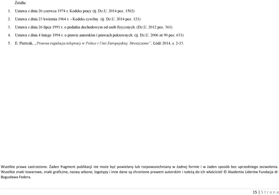 Pietrzak, Prawna regulacja telepracy w Polsce i Unii Europejskiej. Streszczenie, Łódź 2014, s. 2-13. Wszelkie prawa zastrzeżone.