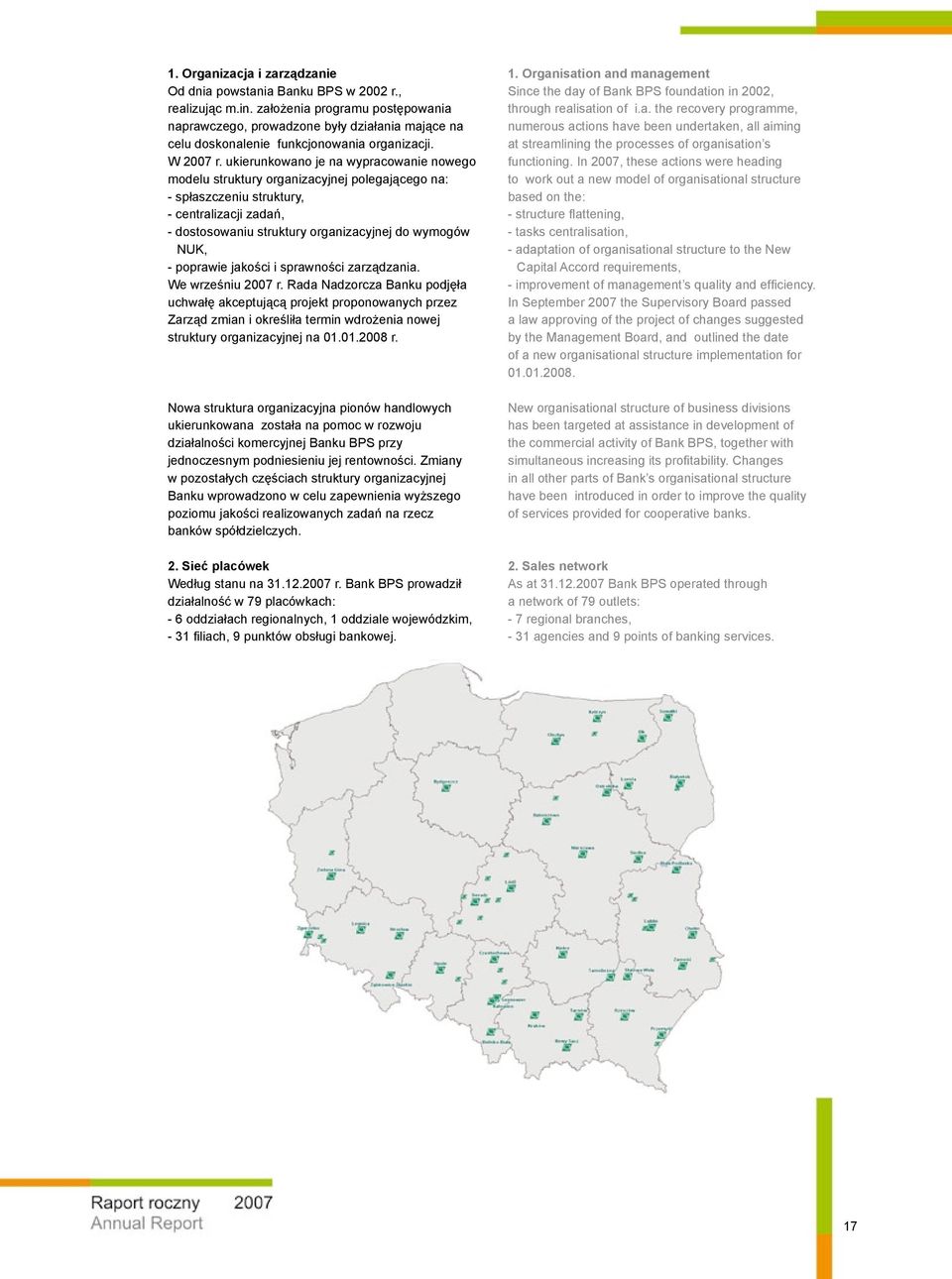 ukierunkowano je na wypracowanie nowego modelu struktury organizacyjnej polegającego na: - spłaszczeniu struktury, - centralizacji zadań, - dostosowaniu struktury organizacyjnej do wymogów NUK, -