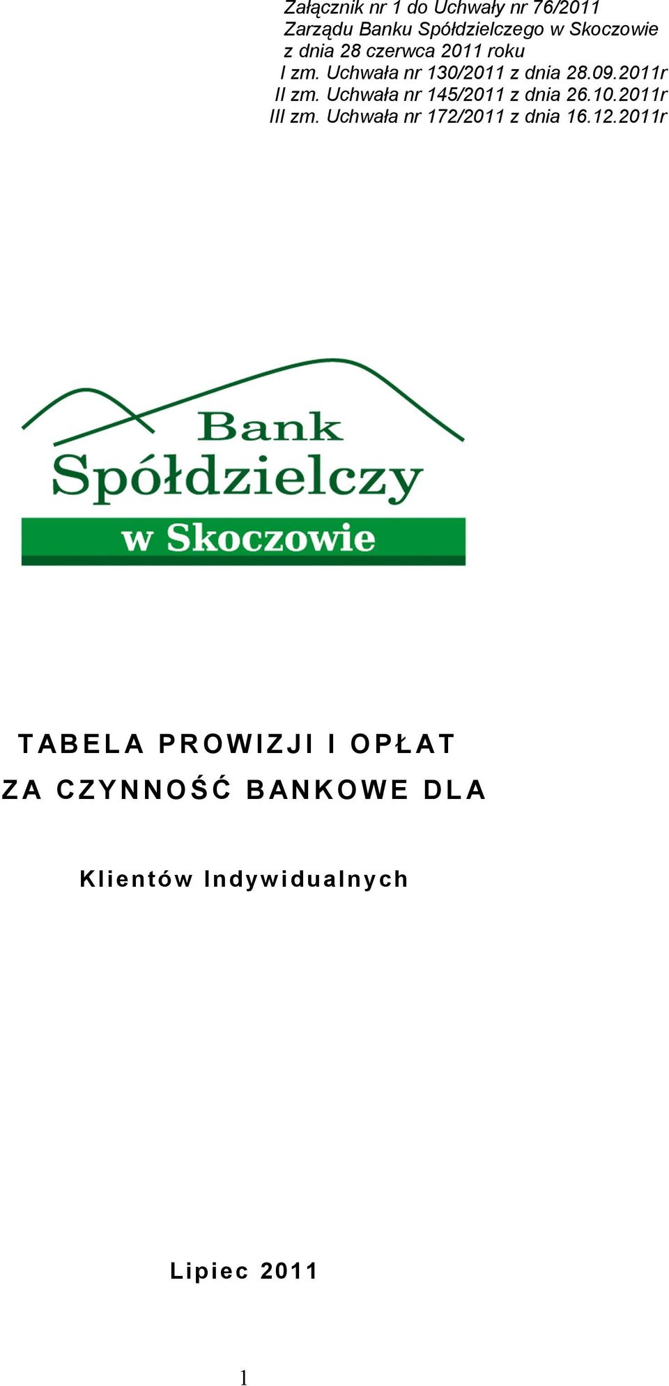 Uchwała nr 145/2011 z dnia 26.10.2011r III zm. Uchwała nr 172/2011 z dnia 16.12.