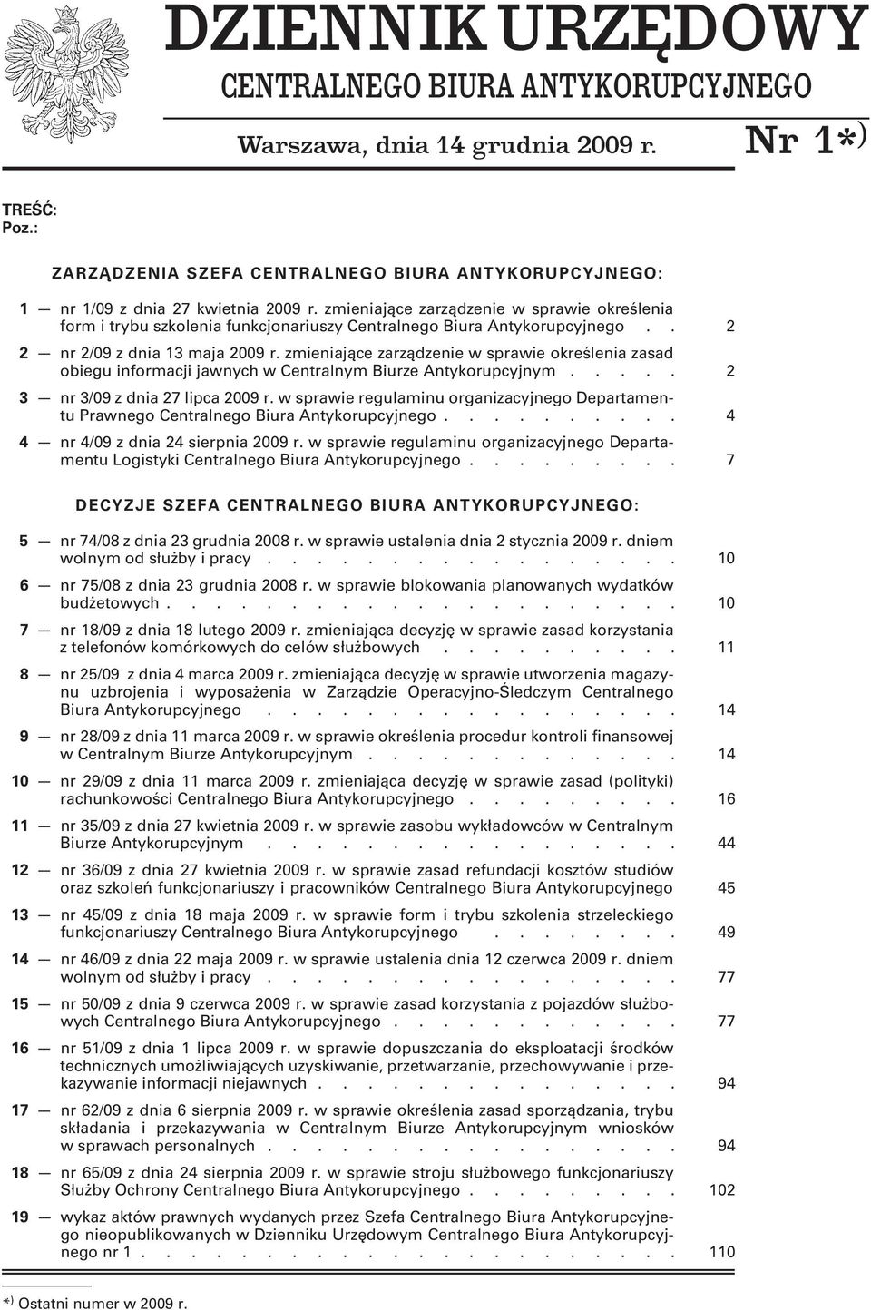 zmieniające zarządzenie w sprawie określenia form i trybu szkolenia funkcjonariuszy Centralnego Biura Antykorupcyjnego.. 2 2 nr 2/09 z dnia 13 maja 2009 r.