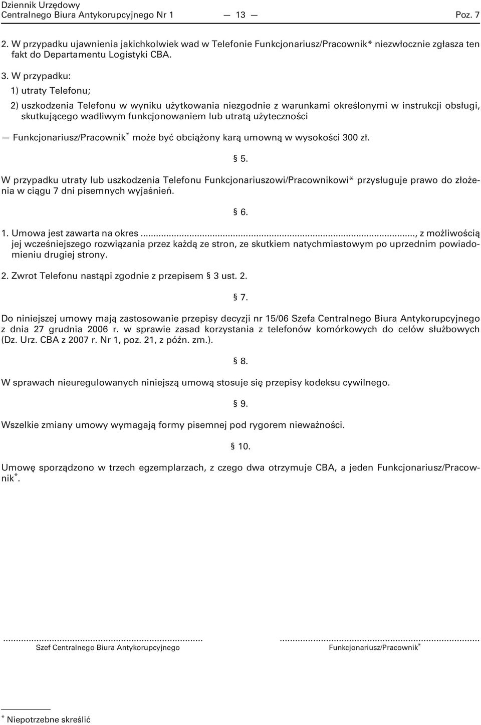 Funkcjonariusz/Pracownik * może być obciążony karą umowną w wysokości 300 zł. 5.