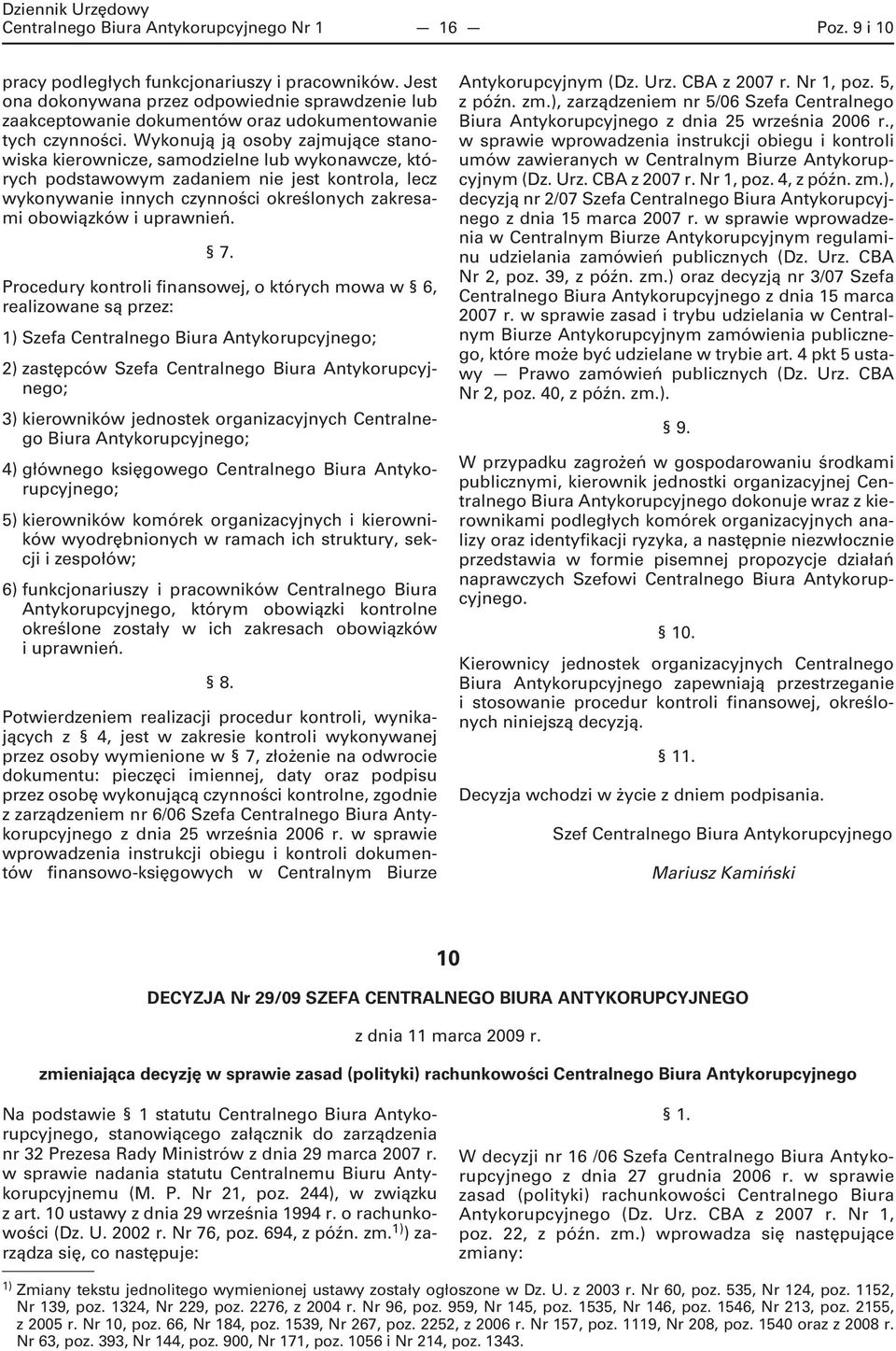 Wykonują ją osoby zajmujące stanowiska kierownicze, samodzielne lub wykonawcze, których podstawowym zadaniem nie jest kontrola, lecz wykonywanie innych czynności określonych zakresami obowiązków i