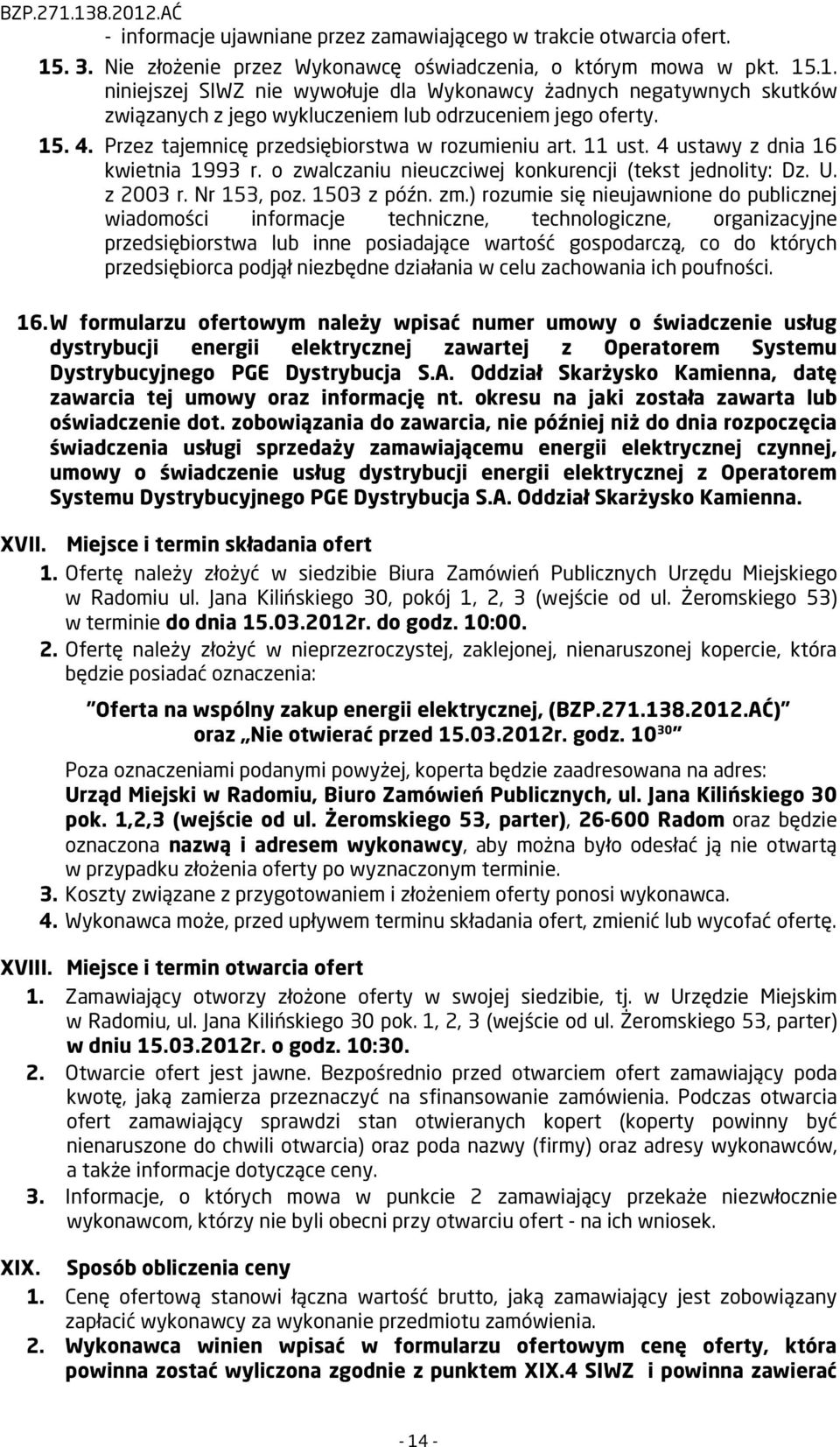 .1. niniejszej SIWZ nie wywołuje dla Wykonawcy żadnych negatywnych skutków związanych z jego wykluczeniem lub odrzuceniem jego oferty. 15. 4. Przez tajemnicę przedsiębiorstwa w rozumieniu art. 11 ust.