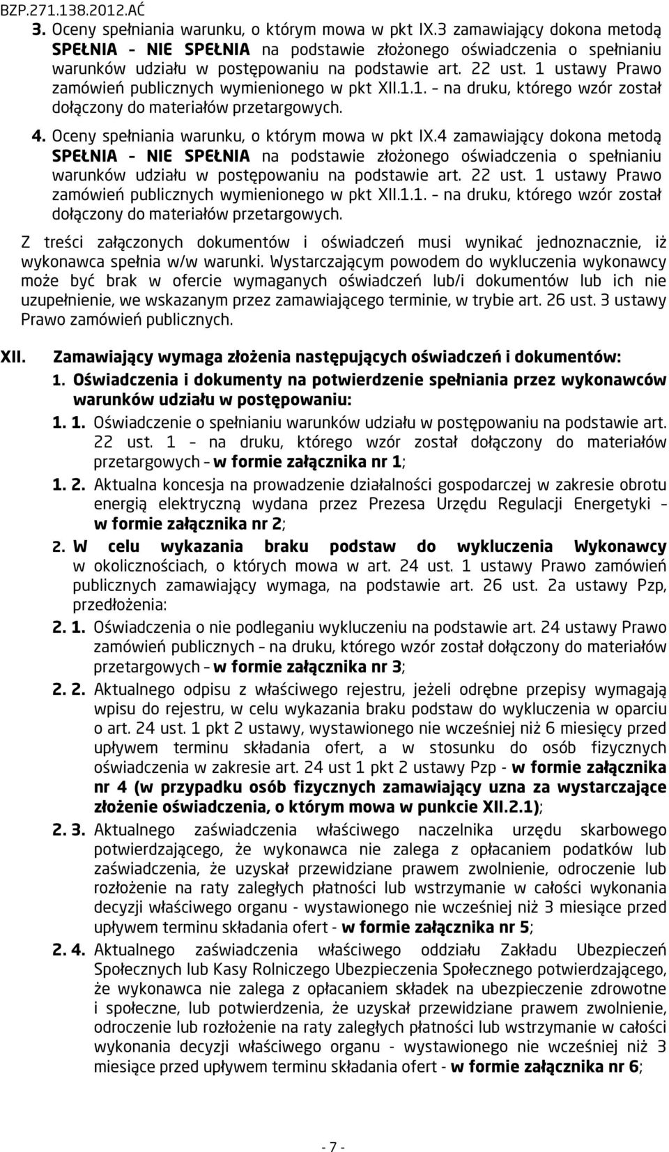 4 zamawiający dokona metodą SPEŁNIA NIE SPEŁNIA na podstawie złożonego oświadczenia o spełnianiu warunków udziału w postępowaniu na podstawie art. 22 ust.