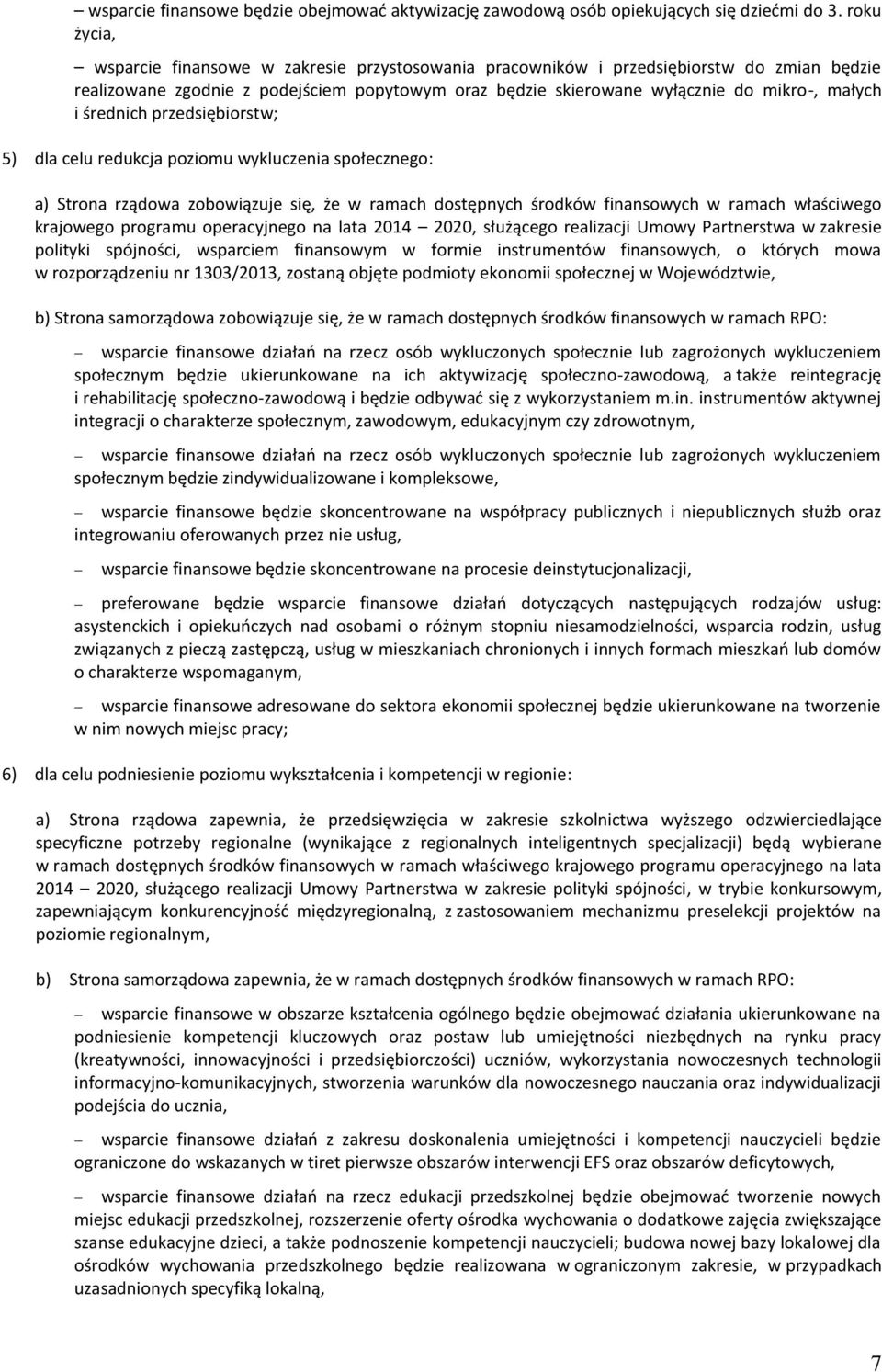 średnich przedsiębiorstw; 5) dla celu redukcja poziomu wykluczenia społecznego: a) rządowa zobowiązuje się, że w ramach dostępnych środków finansowych w ramach właściwego krajowego u operacyjnego na