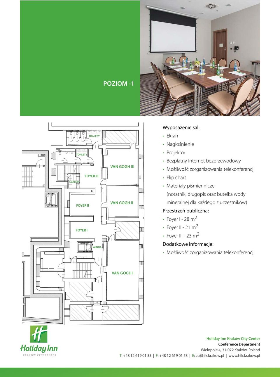 wody mineralnej dla każdego z uczestników) Przestrzeń publiczna: Foyer I - 28 m 2 Foyer II - 21 m 2 Foyer III - 23 m 2 Dodatkowe informacje: