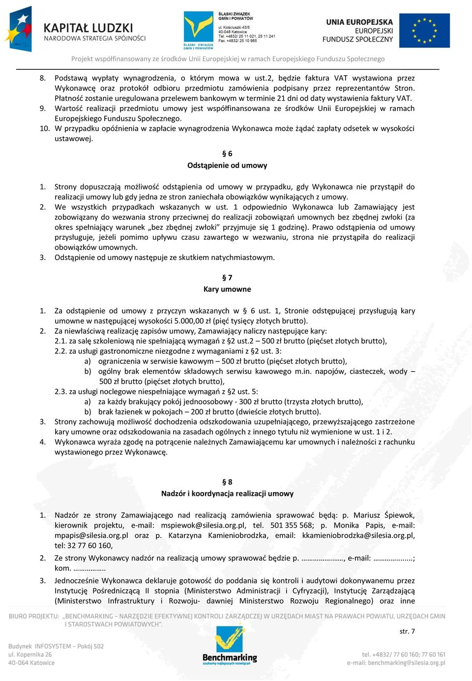 Wartość realizacji przedmiotu umowy jest współfinansowana ze środków Unii Europejskiej w ramach Europejskiego Funduszu Społecznego. 10.