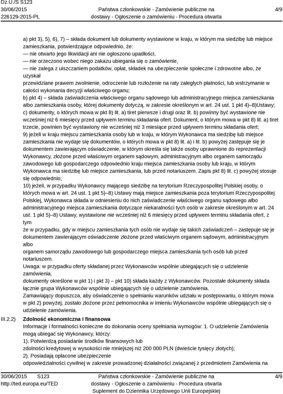 upadłości, nie orzeczono wobec niego zakazu ubiegania się o zamówienie, nie zalega z uiszczaniem podatków, opłat, składek na ubezpieczenie społeczne i zdrowotne albo, że uzyskał przewidziane prawem