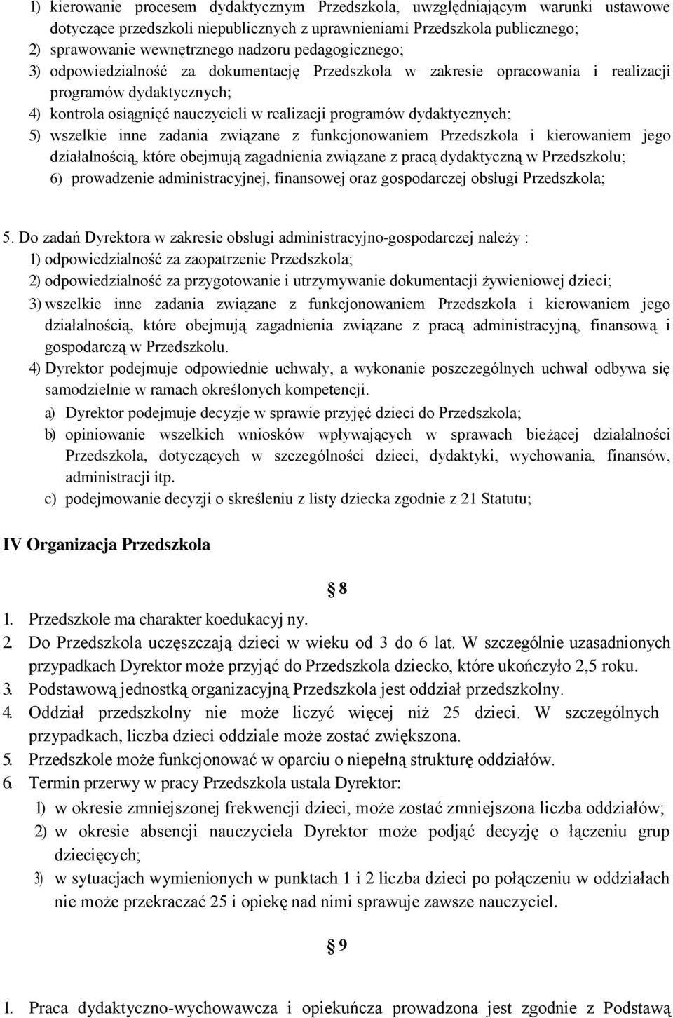 wszelkie inne zadania związane z funkcjonowaniem Przedszkola i kierowaniem jego działalnością, które obejmują zagadnienia związane z pracą dydaktyczną w Przedszkolu; 6) prowadzenie administracyjnej,