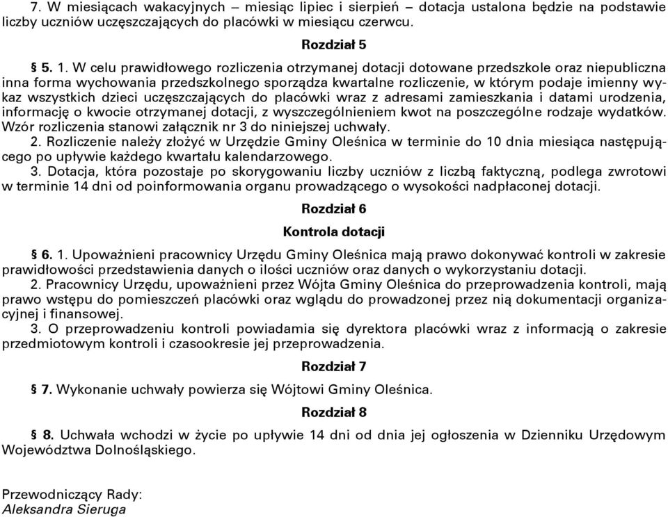 wszystkich dzieci uczęszczających do placówki wraz z adresami zamieszkania i datami urodzenia, informację o kwocie otrzymanej dotacji, z wyszczególnieniem kwot na poszczególne rodzaje wydatków.