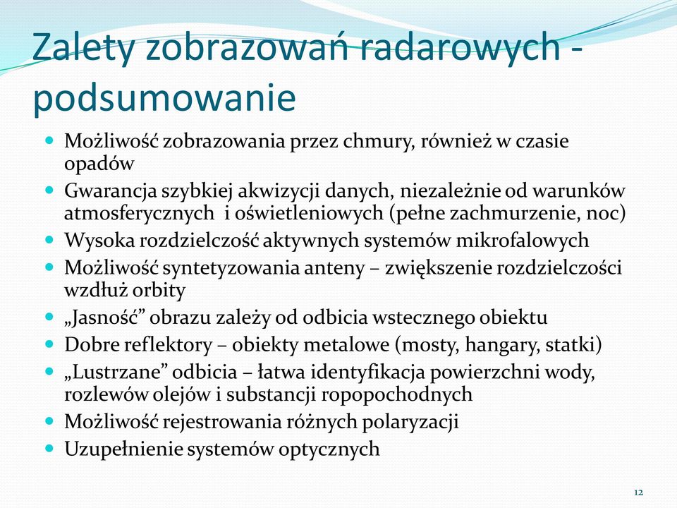 zwiększenie rozdzielczości wzdłuż orbity Jasność obrazu zależy od odbicia wstecznego obiektu Dobre reflektory obiekty metalowe (mosty, hangary, statki)