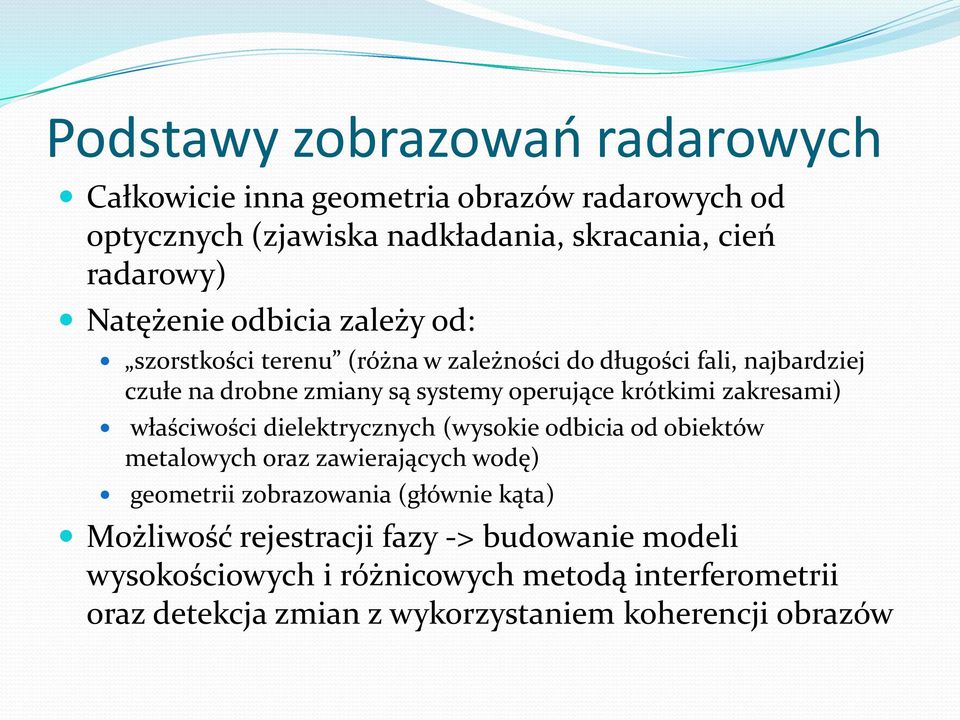 krótkimi zakresami) właściwości dielektrycznych (wysokie odbicia od obiektów metalowych oraz zawierających wodę) geometrii zobrazowania (głównie