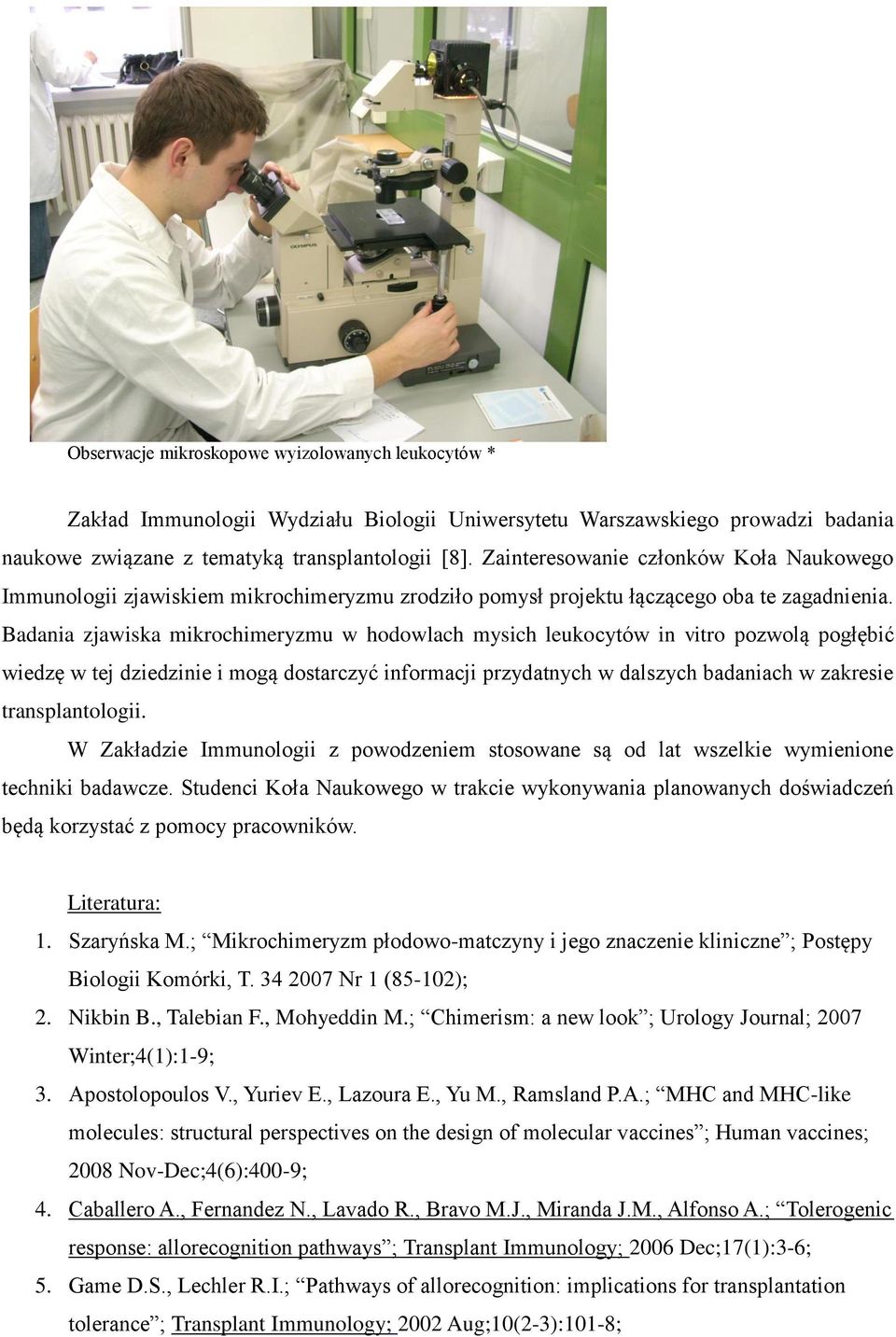 Badania zjawiska mikrochimeryzmu w hodowlach mysich leukocytów in vitro pozwolą pogłębić wiedzę w tej dziedzinie i mogą dostarczyć informacji przydatnych w dalszych badaniach w zakresie