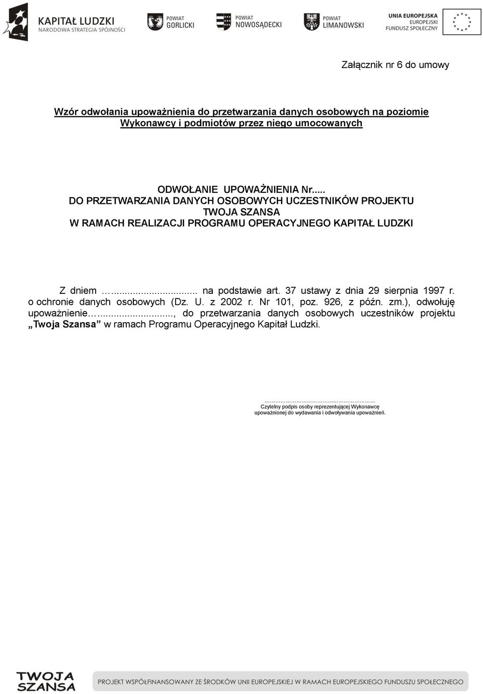 37 ustawy z dnia 29 sierpnia 1997 r. o ochronie danych osobowych (Dz. U. z 2002 r. Nr 101, poz. 926, z późn. zm.), odwołuję upoważnienie.