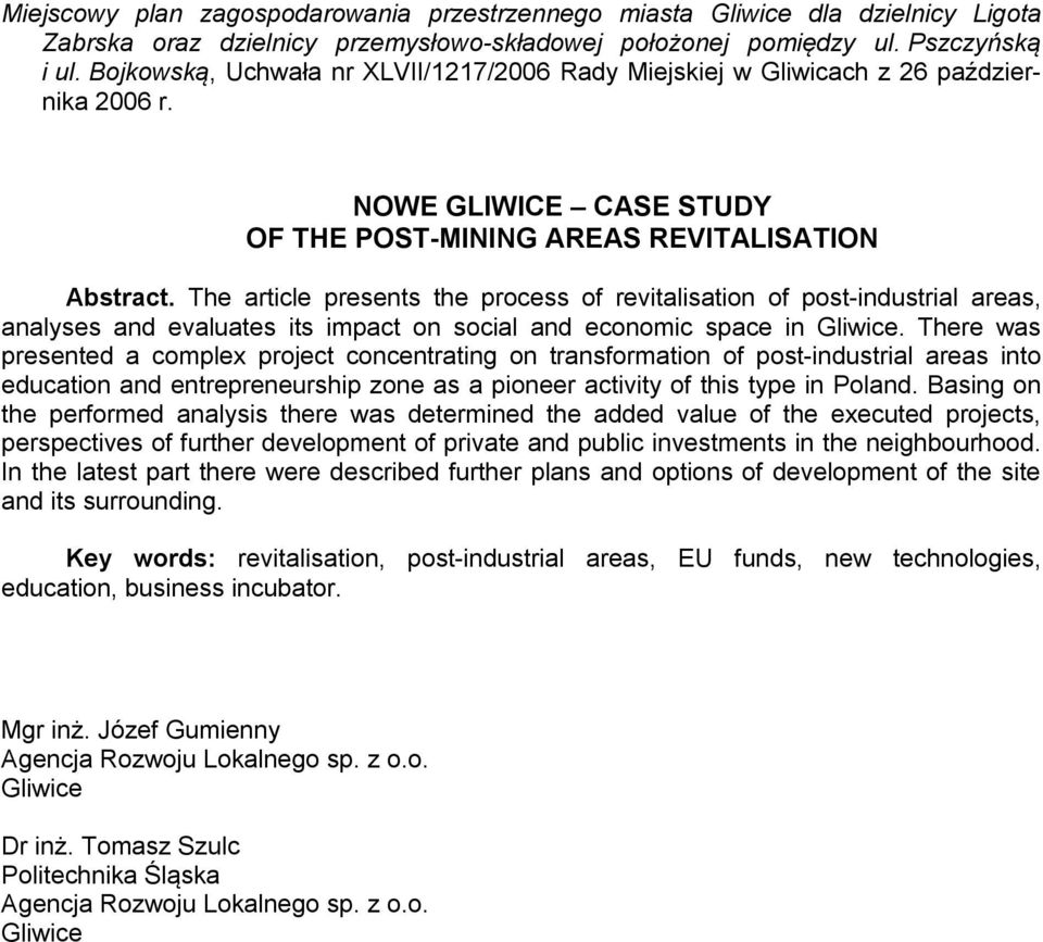 The article presents the process of revitalisation of post-industrial areas, analyses and evaluates its impact on social and economic space in Gliwice.