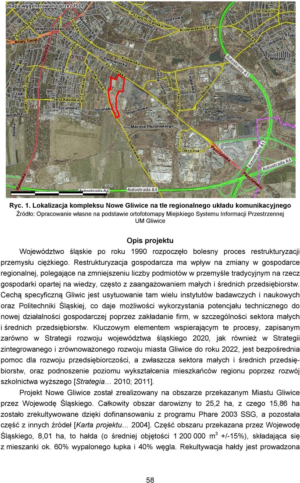 Województwo śląskie po roku 1990 rozpoczęło bolesny proces restrukturyzacji przemysłu ciężkiego.