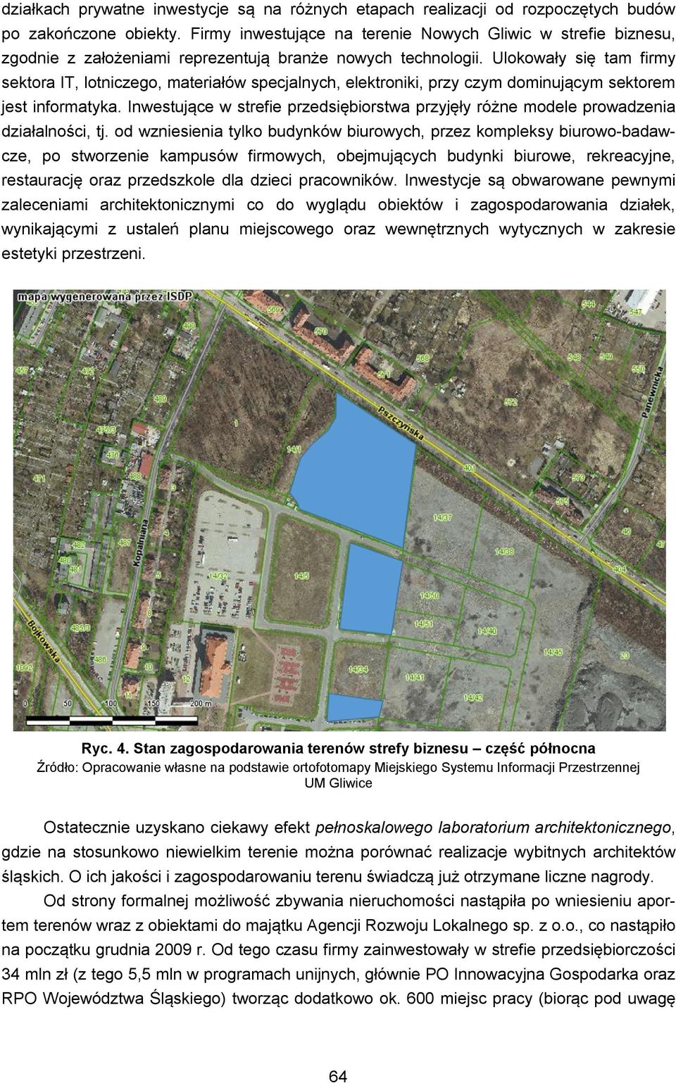 Ulokowały się tam firmy sektora IT, lotniczego, materiałów specjalnych, elektroniki, przy czym dominującym sektorem jest informatyka.