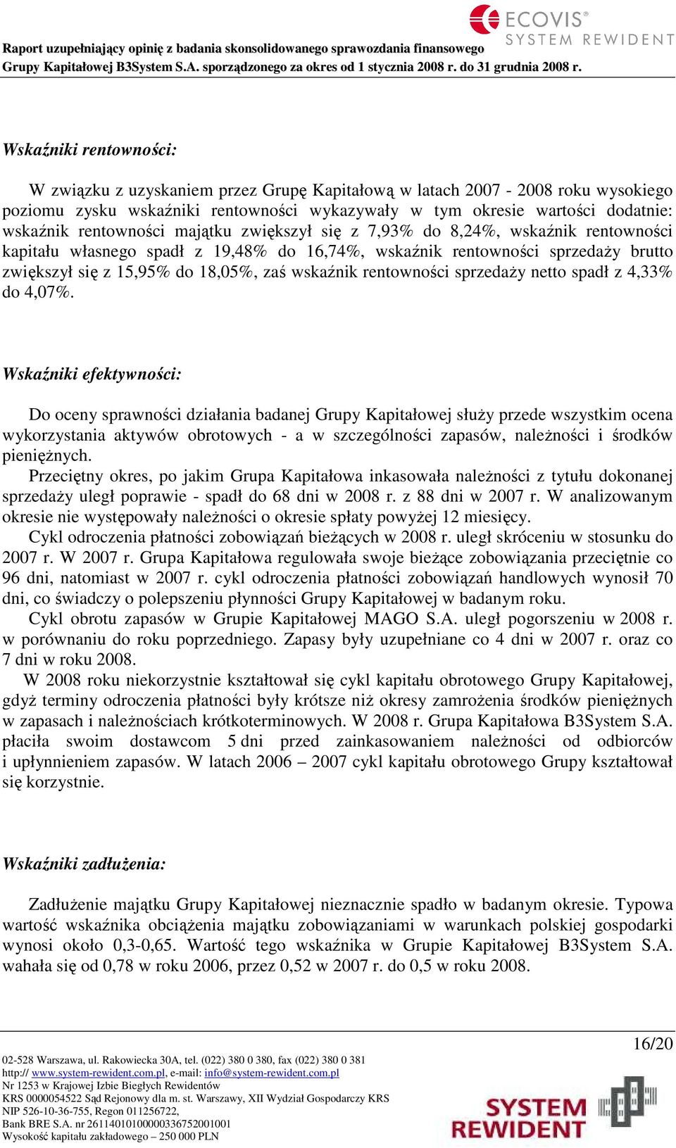 wskaźnik rentowności sprzedaŝy netto spadł z 4,33% do 4,07%.