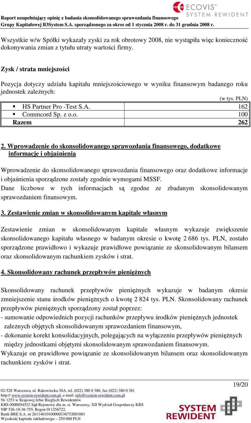 Wprowadzenie do skonsolidowanego sprawozdania finansowego, dodatkowe informacje i objaśnienia Wprowadzenie do skonsolidowanego sprawozdania finansowego oraz dodatkowe informacje i objaśnienia