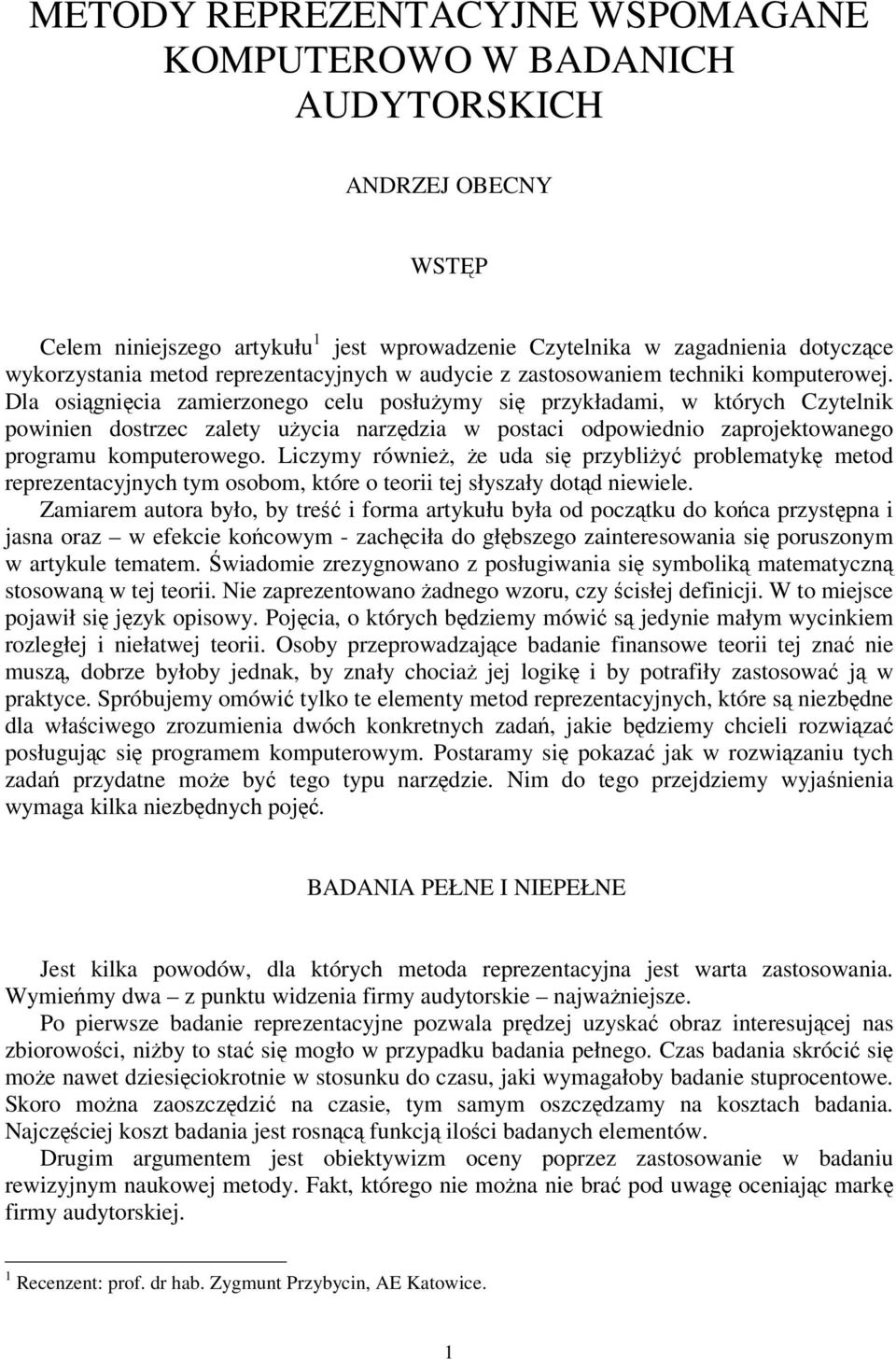 Dla osignicia zamierzonego celu posłuymy si przykładami, w których Czytelnik powinien dostrzec zalety uycia narzdzia w postaci odpowiednio zaprojektowanego programu komputerowego.