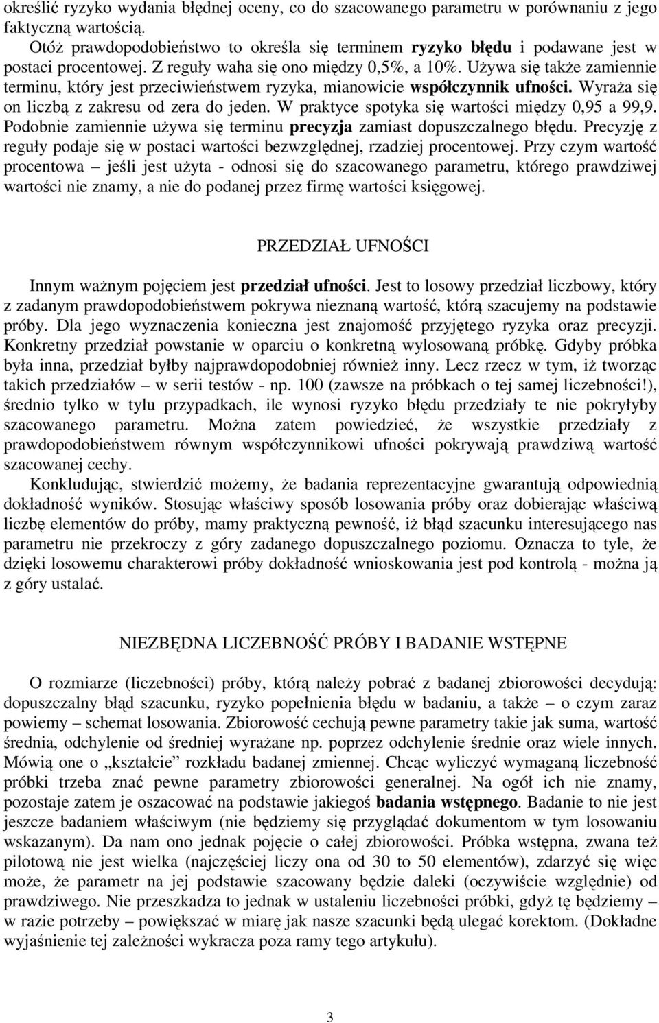 W praktyce spotyka si wartoci midzy 0,95 a 99,9. Podobnie zamiennie uywa si terminu precyzja zamiast dopuszczalnego błdu.