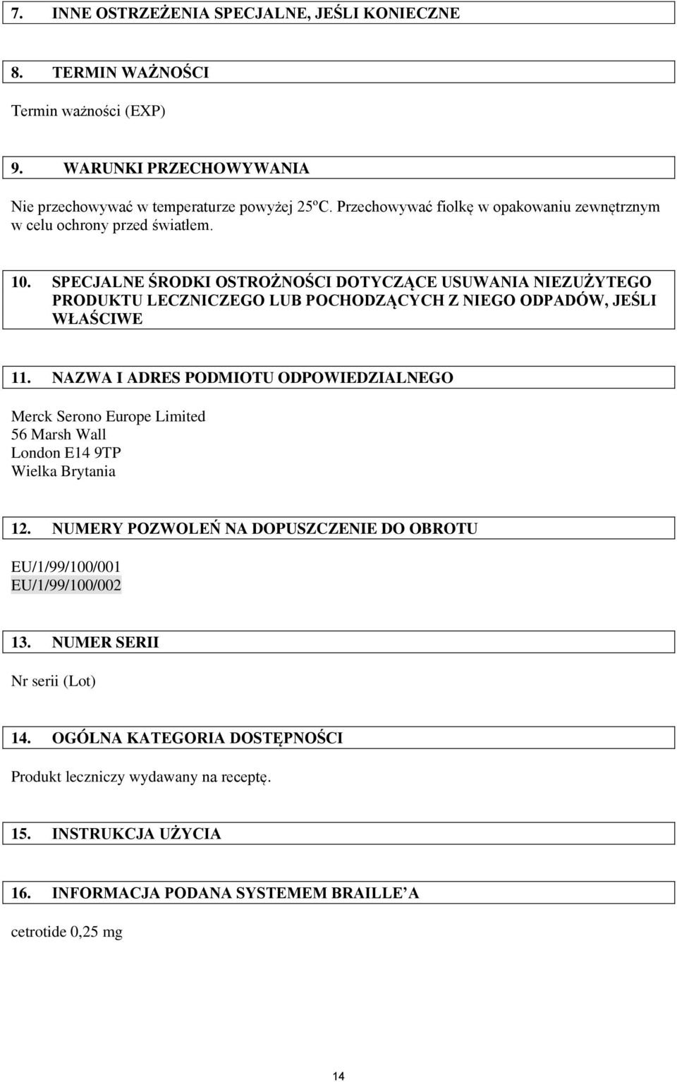 SPECJALNE ŚRODKI OSTROŻNOŚCI DOTYCZĄCE USUWANIA NIEZUŻYTEGO PRODUKTU LECZNICZEGO LUB POCHODZĄCYCH Z NIEGO ODPADÓW, JEŚLI WŁAŚCIWE 11.