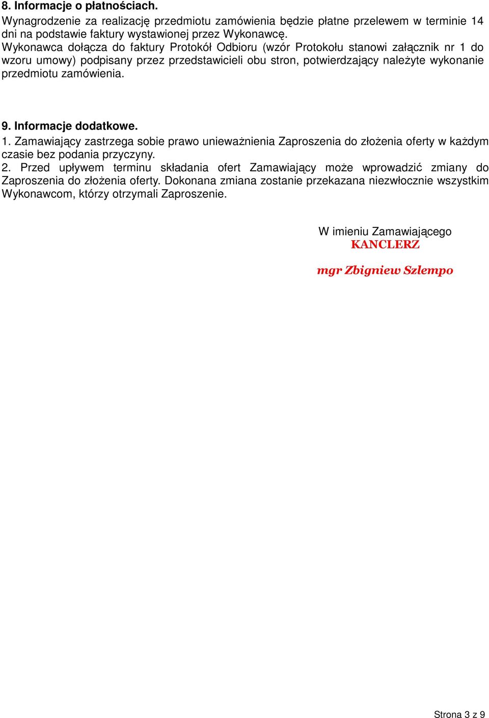 9. Informacje dodatkowe. 1. Zamawiający zastrzega sobie prawo unieważnienia Zaproszenia do złożenia oferty w każdym czasie bez podania przyczyny. 2.