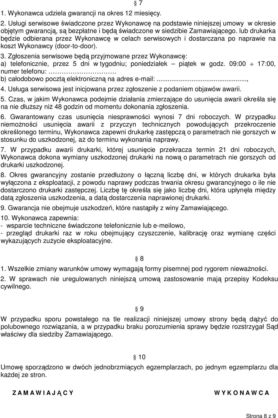 lub drukarka będzie odbierana przez Wykonawcę w celach serwisowych i dostarczana po naprawie na koszt Wykonawcy (door-to-door). 3.