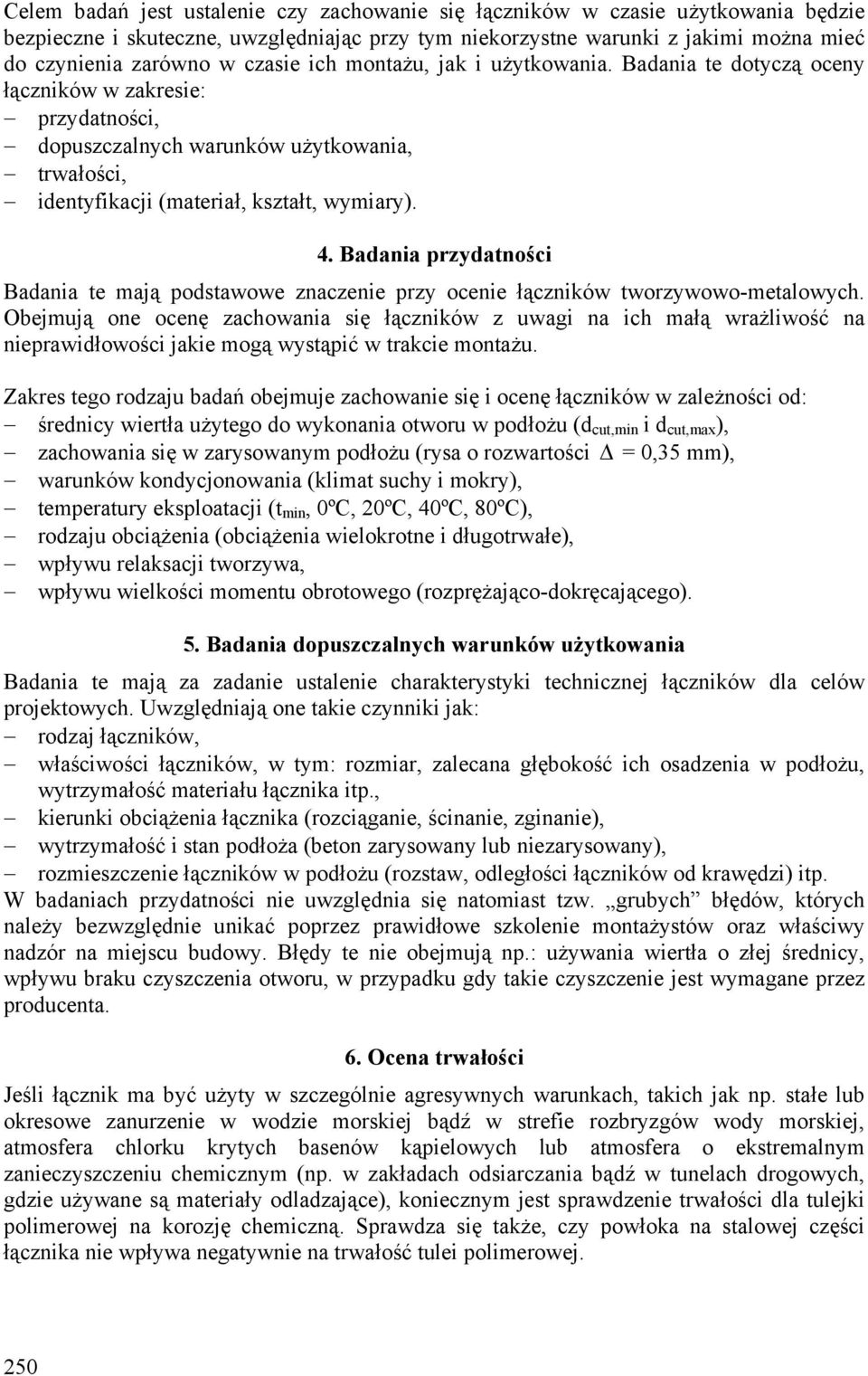 Badania przydatności Badania te mają podstawowe znaczenie przy ocenie łączników tworzywowo-metalowych.