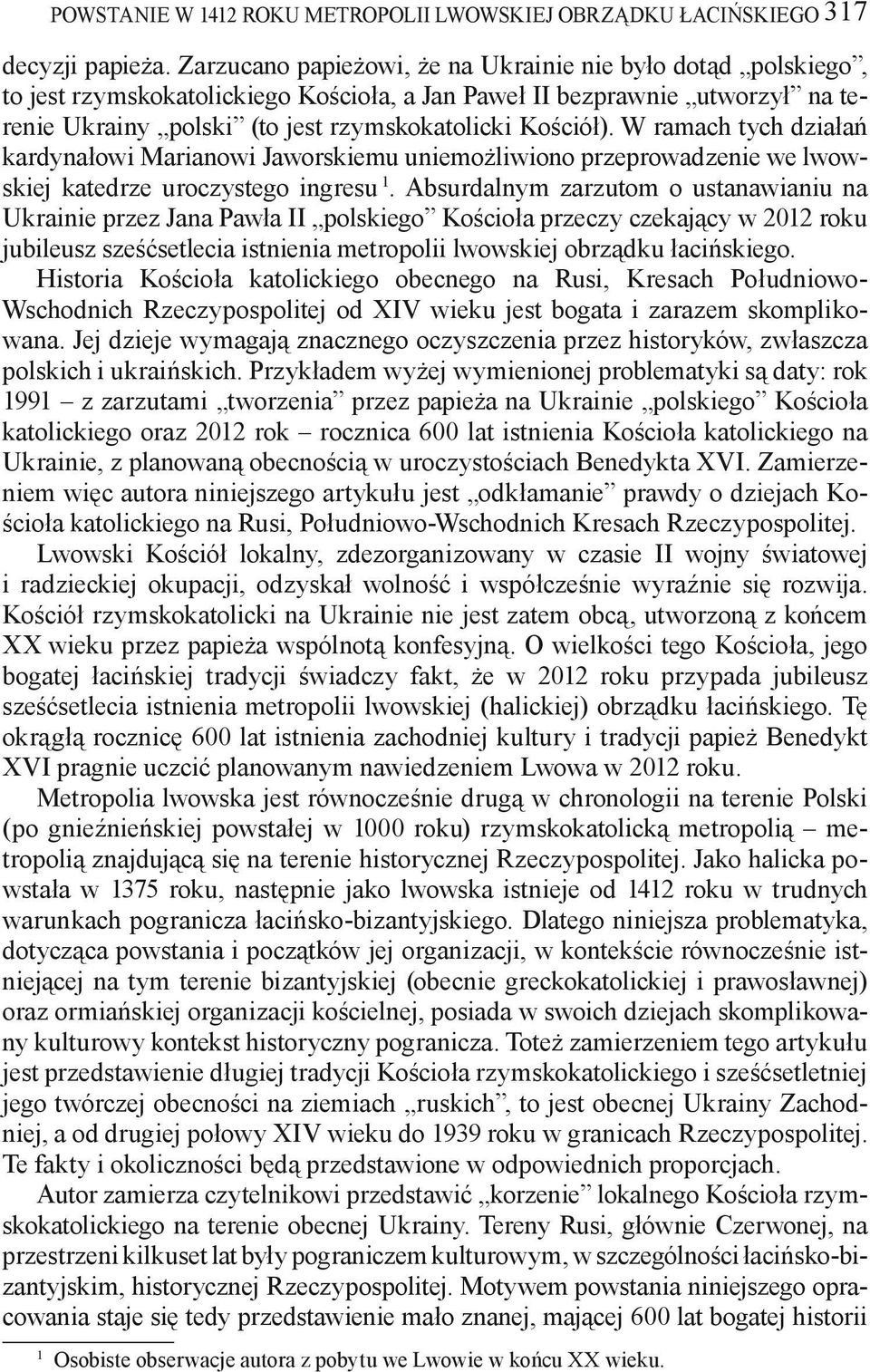 W ramach tych działań kardynałowi Marianowi Jaworskiemu uniemożliwiono przeprowadzenie we lwowskiej katedrze uroczystego ingresu 1.