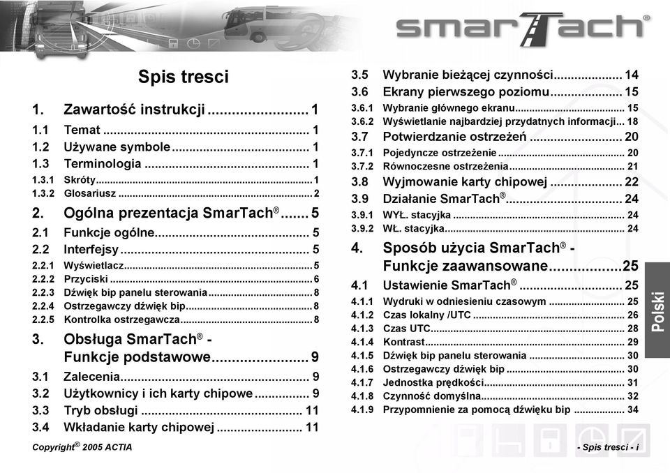 Obsługa SmarTach - Funkcje podstawowe... 9 3.1 Zalecenia... 9 3.2 Użytkownicy i ich karty chipowe... 9 3.3 Tryb obsługi... 11 3.4 Wkładanie karty chipowej... 11 3.5 Wybranie bieżącej czynności... 14 3.