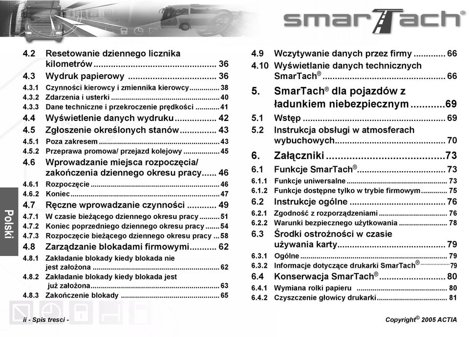 6 Wprowadzanie miejsca rozpoczęcia/ zakończenia dziennego okresu pracy... 46 4.6.1 Rozpoczęcie... 46 4.6.2 Koniec... 47 4.7 Ręczne wprowadzanie czynności... 49 4.7.1 W czasie bieżącego dziennego okresu pracy.