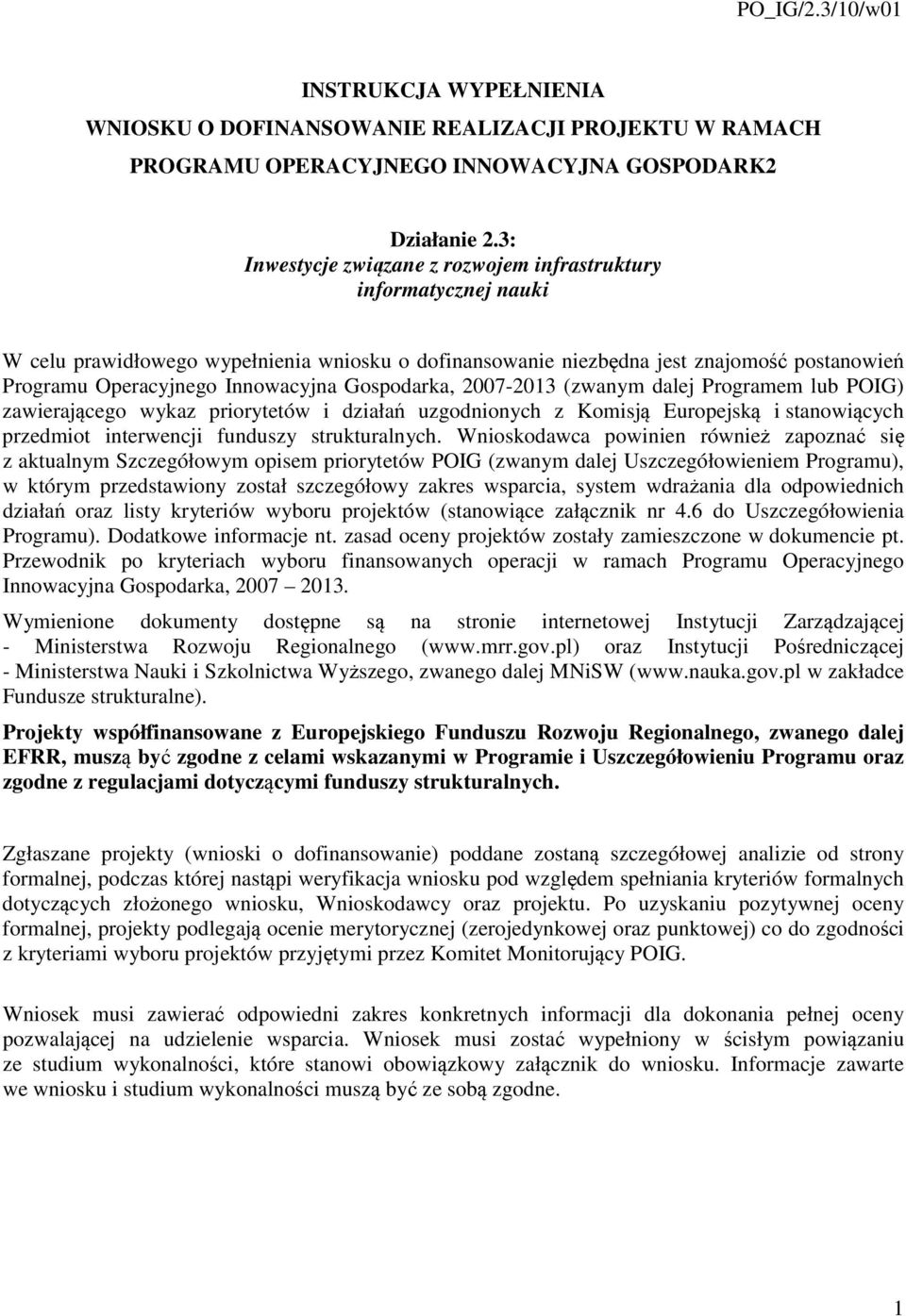 Gospodarka, 2007-2013 (zwanym dalej Programem lub POIG) zawierającego wykaz priorytetów i działań uzgodnionych z Komisją Europejską i stanowiących przedmiot interwencji funduszy strukturalnych.