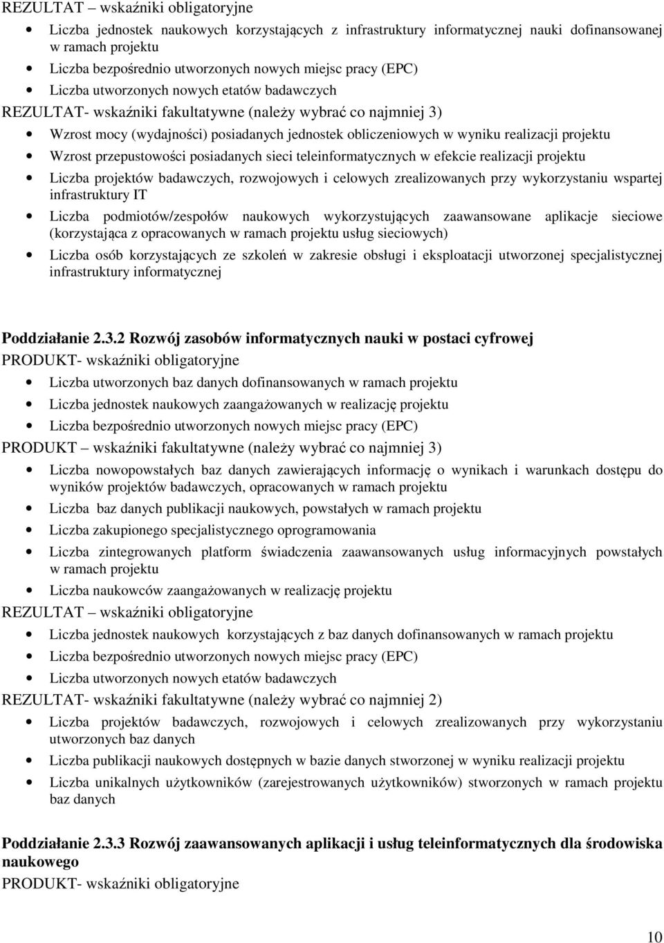 projektu Wzrost przepustowości posiadanych sieci teleinformatycznych w efekcie realizacji projektu Liczba projektów badawczych, rozwojowych i celowych zrealizowanych przy wykorzystaniu wspartej